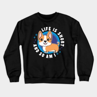 Life Is Short And So Am I Funny Corgi Crewneck Sweatshirt